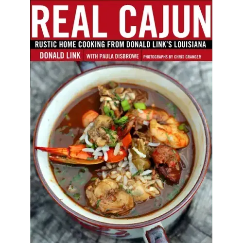Real Cajun: Rustic Home Cooking from Donald Link's Louisiana: A Cookbook