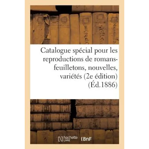 Catalogue spécial pour les reproductions de romans-feuilletons, nouvelles, variétés littéraires: et scientifiques dans les journaux de France et de l'
