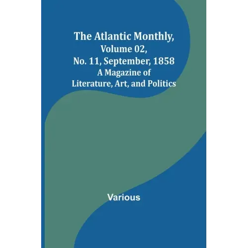 The Atlantic Monthly, Volume 02, No. 11, September, 1858; A Magazine of Literature, Art, and Politics