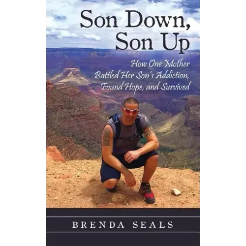 Son Down, Son Up: How One Mother Battled Her Son's Addiction, Found Hope, and Survived
