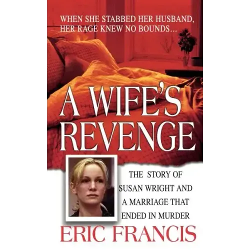 A Wife's Revenge: The True Story of Susan Wright and the Marriage That Ended in Murder