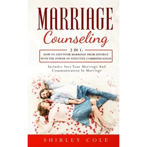 Marriage Counseling: 2 In 1: How To Save Your Marriage from Divorce With The Power Of Effective Communication