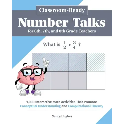 Classroom-Ready Number Talks for Sixth, Seventh, and Eighth Grade Teachers: 1,000 Interactive Math Activities That Promote Conceptual Understanding an