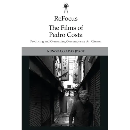 Refocus: The Films of Pedro Costa: Producing and Consuming Contemporary Art Cinema