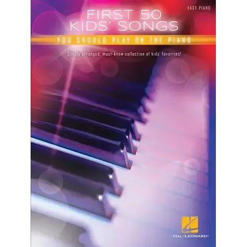 First 50 Kids' Songs You Should Play on the Piano