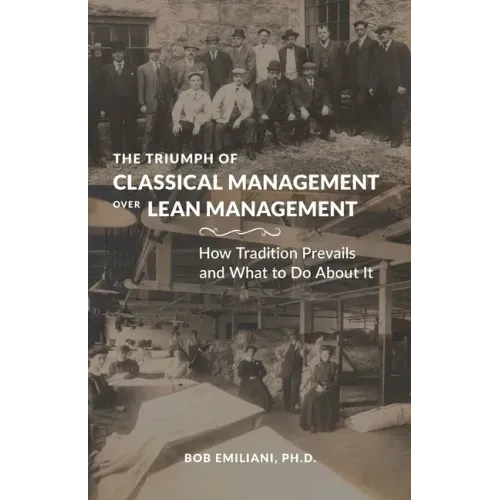 The Triumph of Classical Management Over Lean Management: How Tradition Prevails and What to Do About It