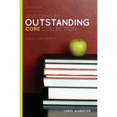 Developing an Outstanding Core Collection: A Guide for Libraries, Second Edition