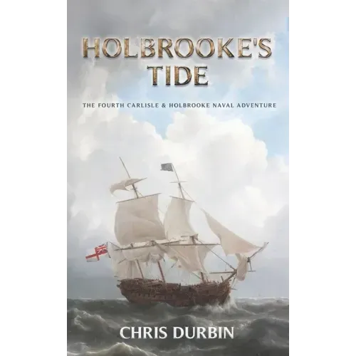Holbrooke's Tide: The Fourth Carlisle & Holbrooke Naval Adventure