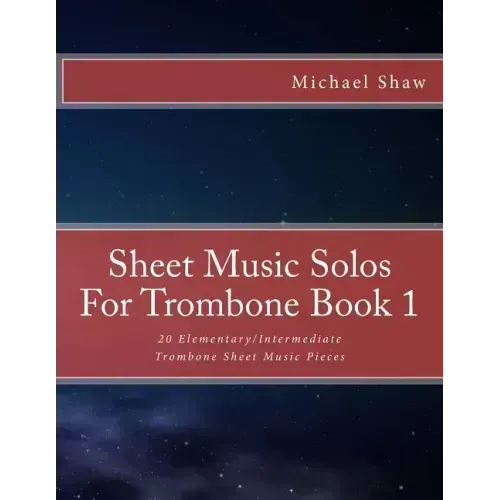 Sheet Music Solos For Trombone Book 1: 20 Elementary/Intermediate Trombone Sheet Music Pieces