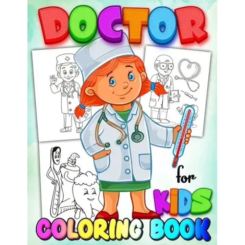 Doctor Coloring Book for Kids: Coloring Book for Kids Learn - A Fun Kid Workbook - Perfect Present for Children to Express Their Creativity and Devel