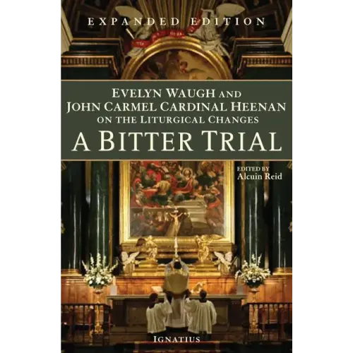 A Bitter Trial: Evelyn Waugh and John Carmel Cardinal Heenan on the Liturgical Changes