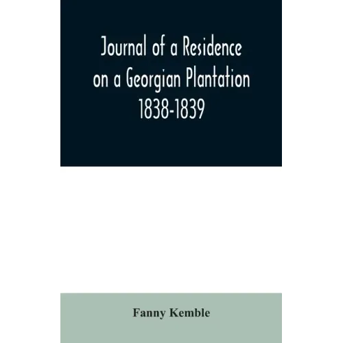 Journal of a Residence on a Georgian Plantation: 1838-1839