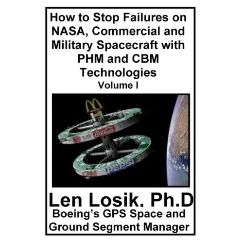 How to Stop Failures on NASA, Commercial and Military Spacecraft with PHM and CBM Technologies Volume I