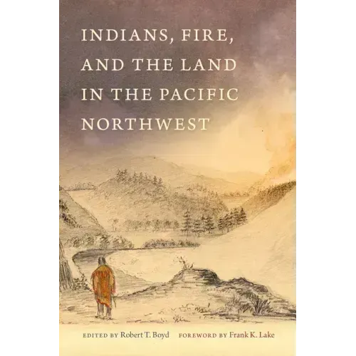 Indians, Fire, and the Land in the Pacific Northwest
