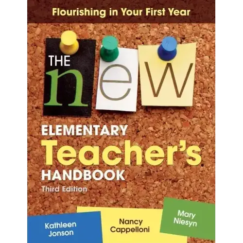 The New Elementary Teacher′s Handbook: Flourishing in Your First Year