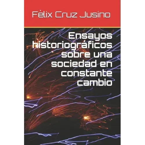 Ensayos historiográficos sobre una sociedad en constante cambio