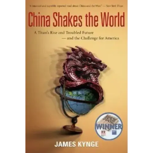 China Shakes the World: A Titan's Rise and Troubled Future--And the Challenge for America