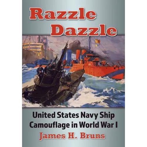 Razzle Dazzle: United States Navy Ship Camouflage in World War I