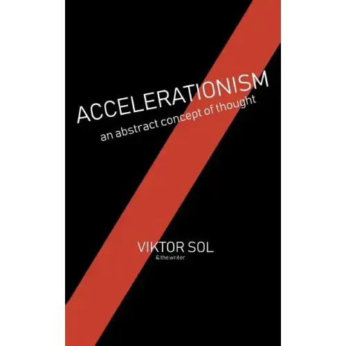 Accelerationism: an abstract concept of thought.