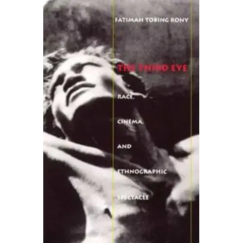 The Third Eye: Race, Cinema, and Ethnographic Spectacle