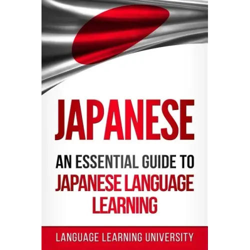 Japanese: An Essential Guide to Japanese Language Learning