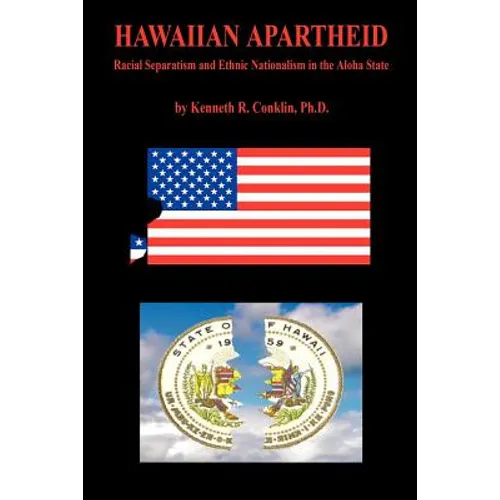 Hawaiian Apartheid - Racial Separatism and Ethnic Nationalism in the Aloha State