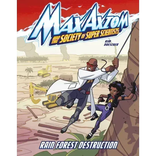 Rain Forest Destruction: A Max Axiom Super Scientist Adventure