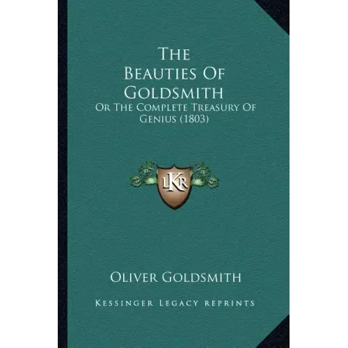 The Beauties Of Goldsmith: Or The Complete Treasury Of Genius (1803)
