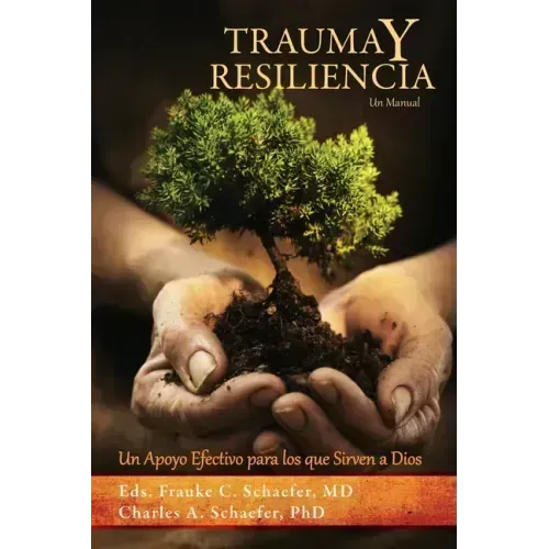 TRAUMA y RESILIENCIA: Un Apoyo Efectivo para los que Sirven a Dios