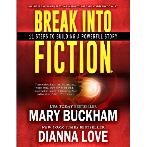 Break Into Fiction(R): 11 Steps To Building A Powerful Story
