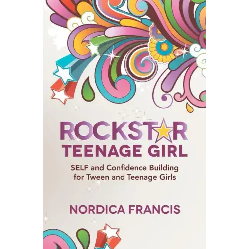 RockStar Teenage Girl: SELF and Confidence Building for Tween and Teenage Girls
