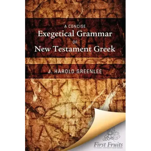 A Concise Exegetical Grammar of New Testament Greek