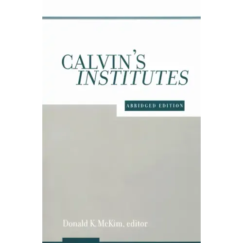 Calvin's Institutes: Abridged Edition
