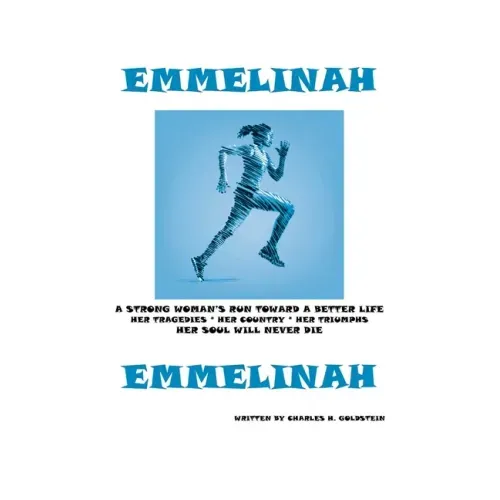 Emmelinah: A Strong Woman's Run Toward a Better Life. Her Tragedies - Her Country - Her Triumphs - Her Soul Will Never Die