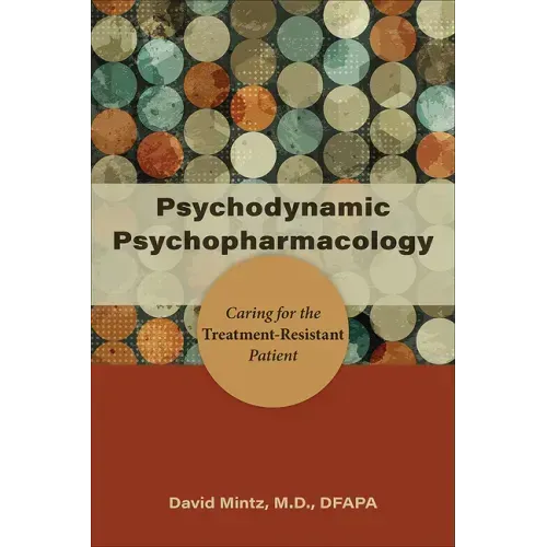 Psychodynamic Psychopharmacology: Caring for the Treatment-Resistant Patient