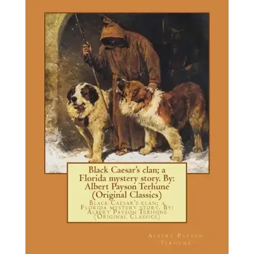 Black Caesar's clan; a Florida mystery story. By: Albert Payson Terhune (Original Classics)