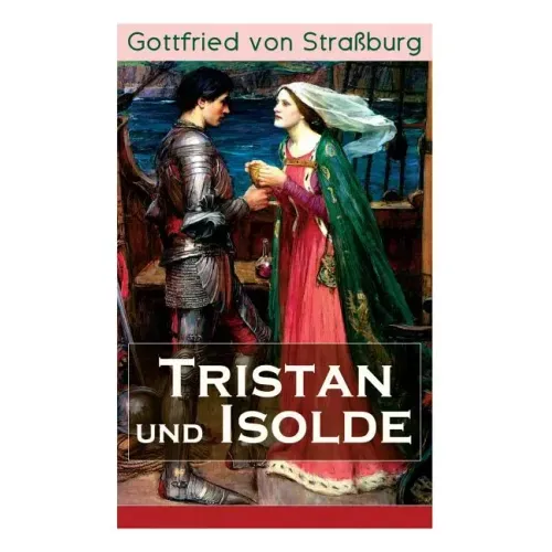 Tristan und Isolde: Eine der bekanntesten Liebesgeschichten der Weltliteratur