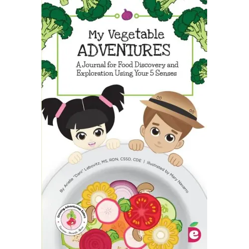 My Vegetable Adventures: A Journal for Food Discovery and Exploration Using Your 5 Senses