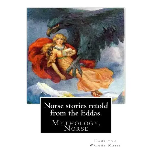 Norse stories retold from the Eddas. By: Hamilton Wright Mabie: Mythology, Norse