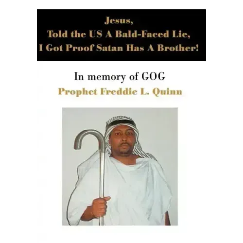 Jesus, Told the US A Bald-Faced Lie, I Got Proof Satan Has A Brother!: In memory of GOG