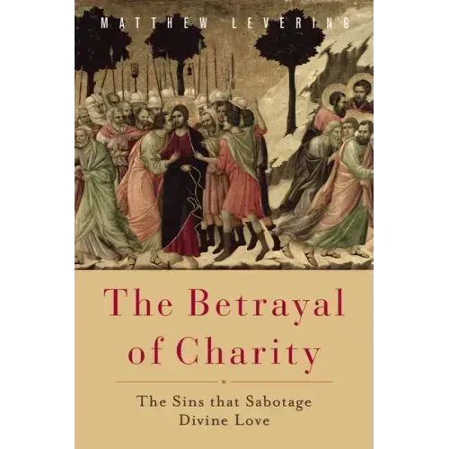 The Betrayal of Charity: The Sins That Sabotage Divine Love