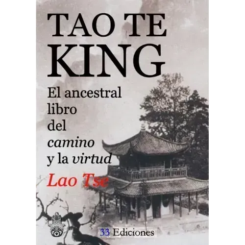 TAO-TE-KING (El Ancestral Libro del Camino y la Virtud)
