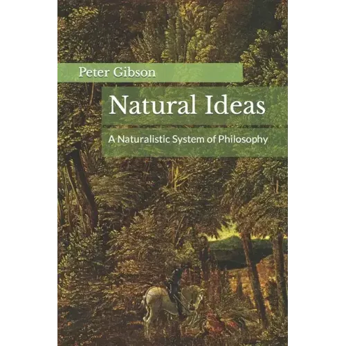 Natural Ideas: A Naturalistic System of Philosophy