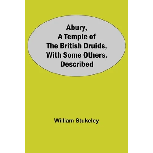 Abury, A Temple Of The British Druids, With Some Others, Described