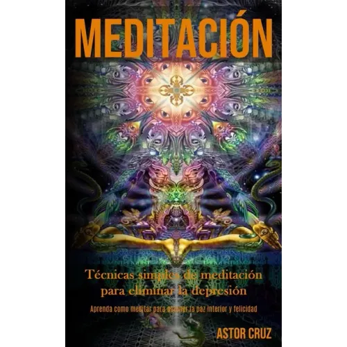 Meditación: Técnicas simples de meditación para eliminar la depresión (Aprenda como meditar para obtener la paz interior y felicidad)