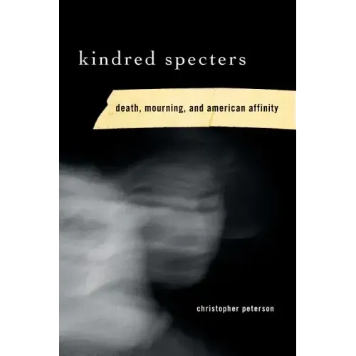 Kindred Specters: Death, Mourning, and American Affinity