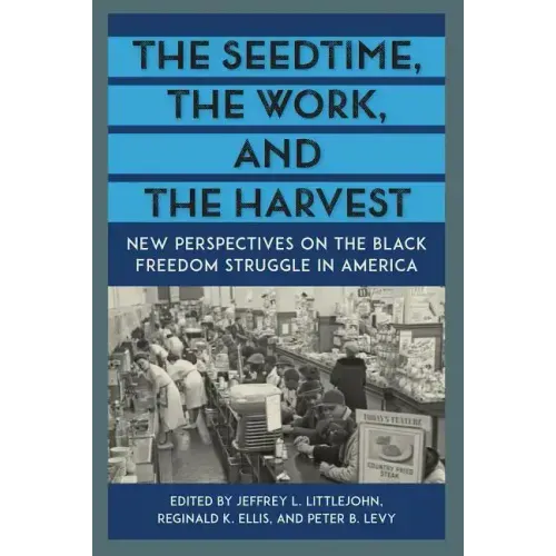 The Seedtime, the Work, and the Harvest: New Perspectives on the Black Freedom Struggle in America
