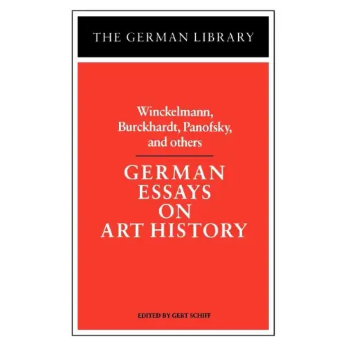 German Essays on Art History: Winckelmann, Burckhardt, Panofsky, and Others
