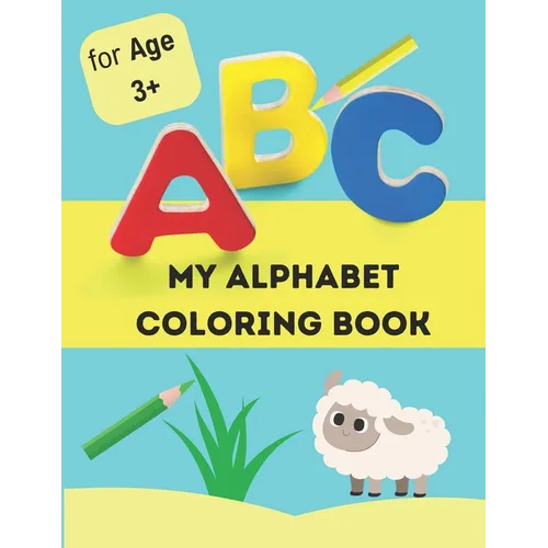 My alphabet coloring book: alphabet coloring book for kids age 3+
