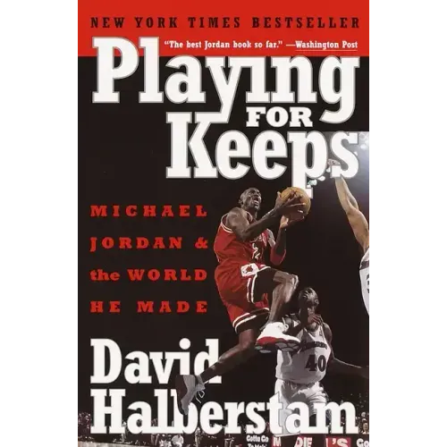 Playing for Keeps: Michael Jordan and the World He Made